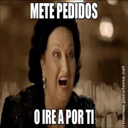 METE PEDIDOS O IRE A POR TI