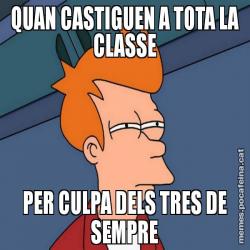 QUAN CASTIGUEN A TOTA LA CLASSE PER CULPA DELS TRES DE SEMPRE