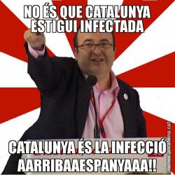 NO ÉS QUE CATALUNYA ESTIGUI INFECTADA CATALUNYA ÉS LA INFECCIÓ AARRIBAAESPANYAAA!!