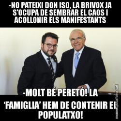 -NO PATEIXI DON ISO, LA BRIVOX JA S’OCUPA DE SEMBRAR EL CAOS I ACOLLONIR ELS MANIFESTANTS -MOLT BÉ PERETÓ! LA ‘FAMIGLIA’ HEM DE CONTENIR EL POPULATXO!