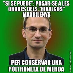 "SI SE PUEDE": POSAR-SE A LES ORDRES DELS "HIDALGOS" MADRILENYS PER CONSERVAR UNA POLTRONETA DE MERDA