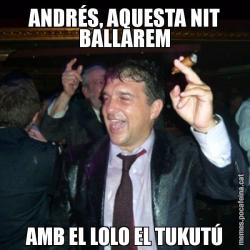 ANDRÉS, AQUESTA NIT BALLAREM AMB EL LOLO EL TUKUTÚ
