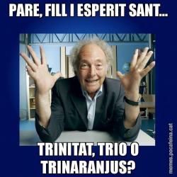 PARE, FILL I ESPERIT SANT... TRINITAT, TRIO O TRINARANJUS?