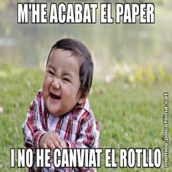 M'HE ACABAT EL PAPER I NO HE CANVIAT EL ROTLLO