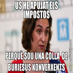 US HE APUJAT ELS IMPOSTOS PERQUÈ SOU UNA COLLA  DE BURIESUS KONVERXENTS