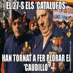 EL 27-S ELS 'CATALUFOS' HAN TORNAT A FER PLORAR EL 'CAUDILLO'