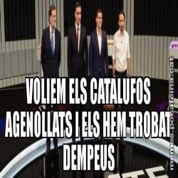 VOLIEM ELS CATALUFOS AGENOLLATS I ELS HEM TROBAT DEMPEUS
