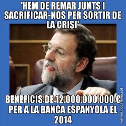 'HEM DE REMAR JUNTS I SACRIFICAR-NOS PER SORTIR DE LA CRISI' BENEFICIS DE 12.000.000.000 € PER A LA BANCA ESPANYOLA EL 2014