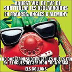 ....AQUEST VICI DE TV3 DE SUBTITULAR LES DECLARACIONS EN FRANCÈS, ANGLÈS O ALEMANY I NO DOBLAR NI SUBTITULAR LES QUE ES FAN EN LLENGÜES DEL 3ER MÓN TOCA FORÇA ELS COLLONS