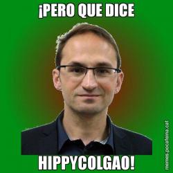 ¡PERO QUE DICE HIPPYCOLGAO!