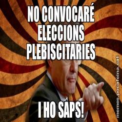 NO CONVOCARÉ ELECCIONS PLEBISCITARIES I HO SAPS!