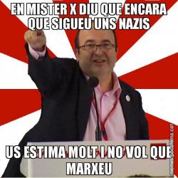 EN MISTER X DIU QUE ENCARA QUE SIGUEU UNS NAZIS US ESTIMA MOLT I NO VOL QUE MARXEU