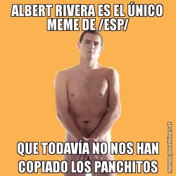 ALBERT RIVERA ES EL ÚNICO MEME DE /ESP/ QUE TODAVÍA NO NOS HAN COPIADO LOS PANCHITOS