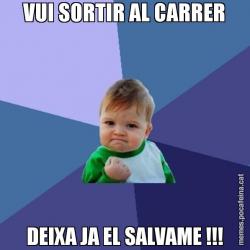 VUI SORTIR AL CARRER DEIXA JA EL SALVAME !!!