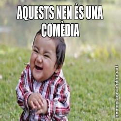 AQUESTS NEN ÉS UNA COMÈDIA
