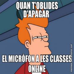 QUAN T'OBLIDES D'APAGAR  EL MICRÒFON A LES CLASSES ONLINE