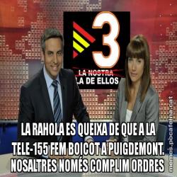 LA RAHOLA ES QUEIXA DE QUE A LA TELE-155 FEM BOICOT A PUIGDEMONT. NOSALTRES NOMÉS COMPLIM ORDRES