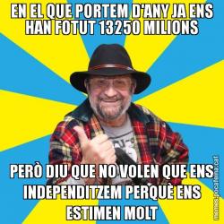 EN EL QUE PORTEM D'ANY JA ENS HAN FOTUT 13250 MILIONS PERÒ DIU QUE NO VOLEN QUE ENS INDEPENDITZEM PERQUÈ ENS ESTIMEN MOLT