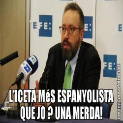L'ICETA MéS ESPANYOLISTA QUE JO ? UNA MERDA!