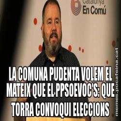 LA COMUNA PUDENTA VOLEM EL MATEIX QUE EL PPSOEVOC'S: QUE TORRA CONVOQUI ELECCIONS