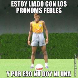ESTOY LIADO CON LOS PRONOMS FEBLES Y POR ESO NO DOY NI UNA