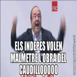 ELS INDEPES VOLEN MALMETRE L'OBRA DEL CAUDILLOOOOO