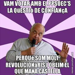 VAM VOTAR AMB EL PPSOEC'S LA QüESTIó DE CONFIANçA PERQUè SOM MOLT REVOLUCIONàRIS I OBEIM EL QUE MANA CASTELLA