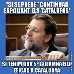 "SÍ SE PUEDE" CONTINUAR ESPOLIANT ELS 'CATALUFOS' SI TENIM UNA 5ª COLUMNA BEN EFICAÇ A CATALUNYA