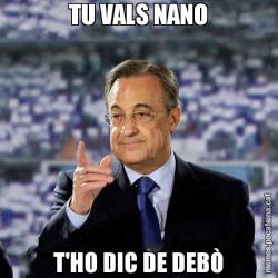TU VALS NANO T'HO DIC DE DEBÒ