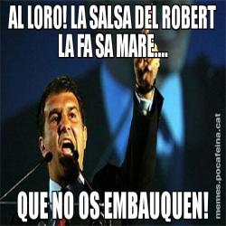 AL LORO! LA SALSA DEL ROBERT LA FA SA MARE.... QUE NO OS EMBAUQUEN!