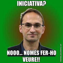 INICIATIVA? NOOO... NOMÉS FER-HO VEURE!!