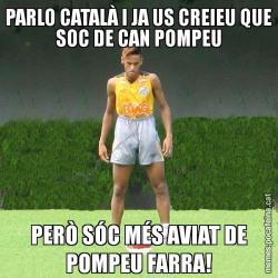 PARLO CATALÀ I JA US CREIEU QUE SOC DE CAN POMPEU PERÒ SÓC MÉS AVIAT DE POMPEU FARRA!