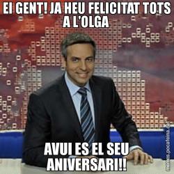 EI GENT! JA HEU FELICITAT TOTS A L'OLGA AVUI ES EL SEU ANIVERSARI!!