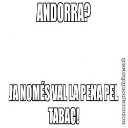 ANDORRA? JA NOMÉS VAL LA PENA PEL TABAC!