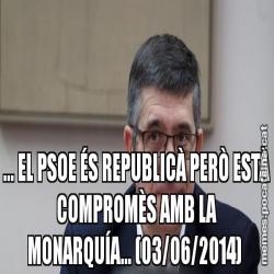 … EL PSOE ÉS REPUBLICÀ PERÒ ESTÀ COMPROMÈS AMB LA MONARQUÍA… (03/06/2014)