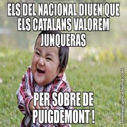 ELS DEL NACIONAL DIUEN QUE ELS CATALANS VALOREM JUNQUERAS PER SOBRE DE PUIGDEMONT !