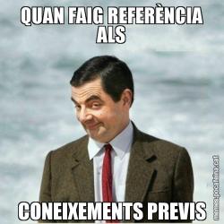 QUAN FAIG REFERÈNCIA ALS CONEIXEMENTS PREVIS