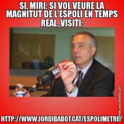 SI, MIRI: SI VOL VEURE LA MAGNITUT DE L'ESPOLI EN TEMPS REAL, VISITI: HTTP://WWW.JORDIBABOT.CAT/ESPOLIMETRE/
