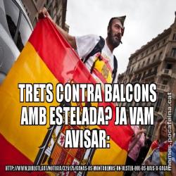 TRETS CONTRA BALCONS AMB ESTELADA? JA VAM AVISAR: HTTP://WWW.DIRECTE.CAT/NOTICIA/325175/CANAS-OS-MONTAREMOS-UN-ULSTER-QUE-OS-VAIS-A-CAGAR