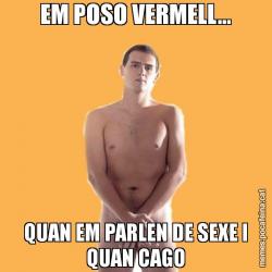 EM POSO VERMELL... QUAN EM PARLEN DE SEXE I QUAN CAGO