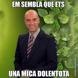 EM SEMBLA QUE ETS  UNA MICA DOLENTOTA