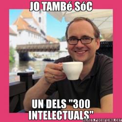 JO TAMBé SóC UN DELS "300 INTELECTUALS"