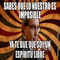 SABES QUE LO NUESTRO ES IMPOSIBLE YA TE DIJE QUE SOY UN ESPÍRITU LIBRE