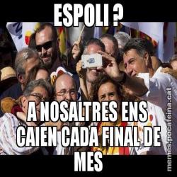 ESPOLI ? A NOSALTRES ENS CAIEN CADA FINAL DE MES