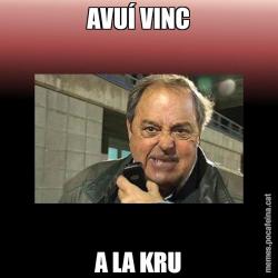 AVUÍ VINC A LA KRU