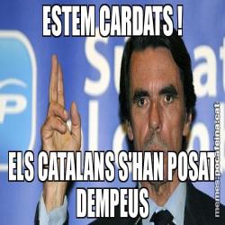 ESTEM CARDATS ! ELS CATALANS S'HAN POSAT DEMPEUS