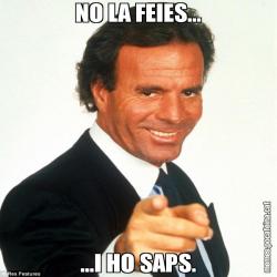 NO LA FEIES... ...I HO SAPS.