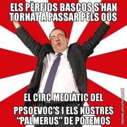 ELS PÈRFIDS BASCOS S’HAN TORNAT A PASSAR PELS OUS EL CIRC MEDIÀTIC DEL PPSOEVOC’S I ELS NOSTRES “PALMERUS” DE POTEMOS