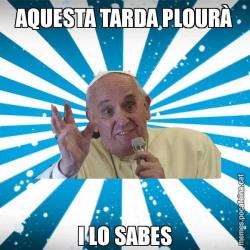 AQUESTA TARDA PLOURÀ I LO SABES