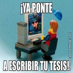 ¡YA PONTE A ESCRIBIR TU TESIS!